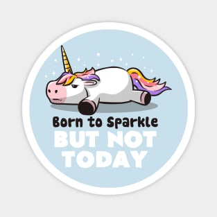 Born To Sparkle But Not Today Lazy Unicorn Gift Magnet